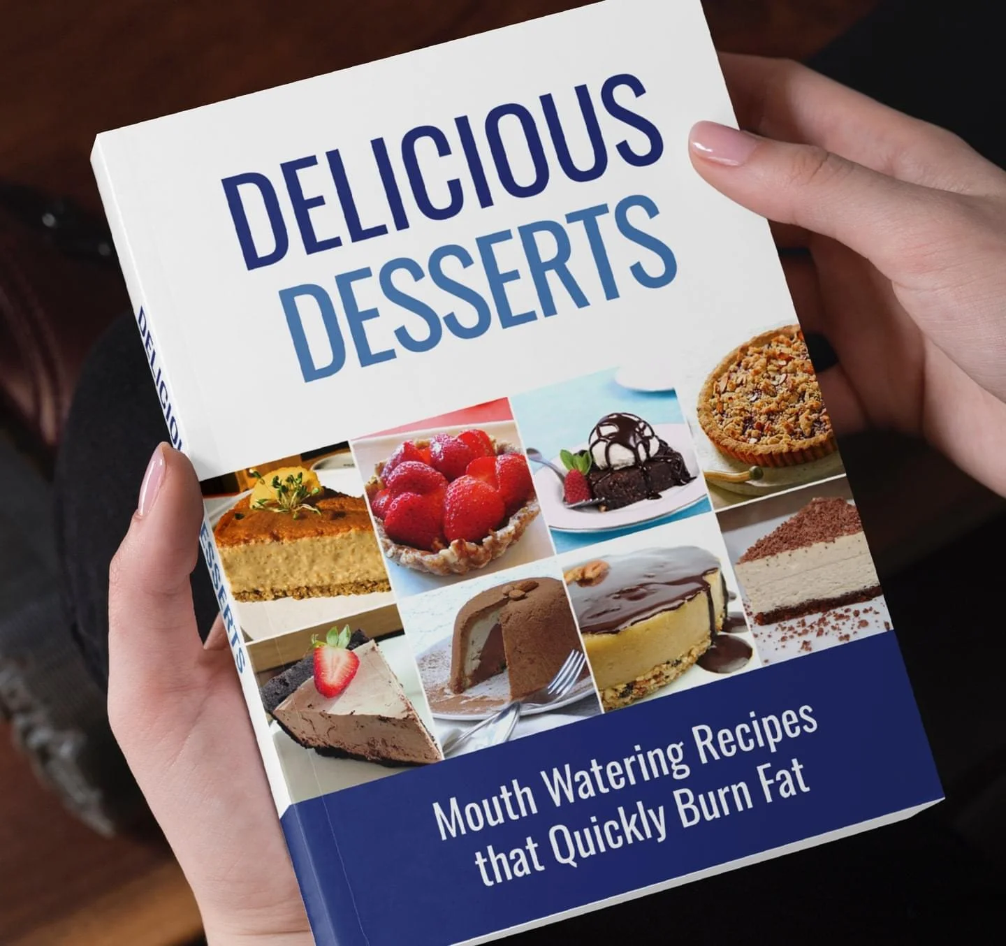 Delicious Desserts - Mouth Watering Recipes that Quickly Burn Fat